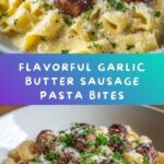 Garlic Butter Sausage Bites with Pasta Recipe